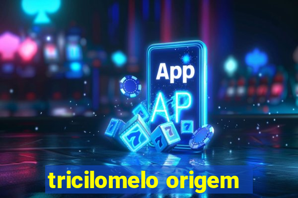 tricilomelo origem